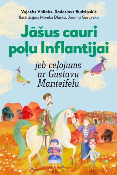 Jāšus cauri  poļu Inflantijai jeb ceļojums ar Gustavu Manteifelu