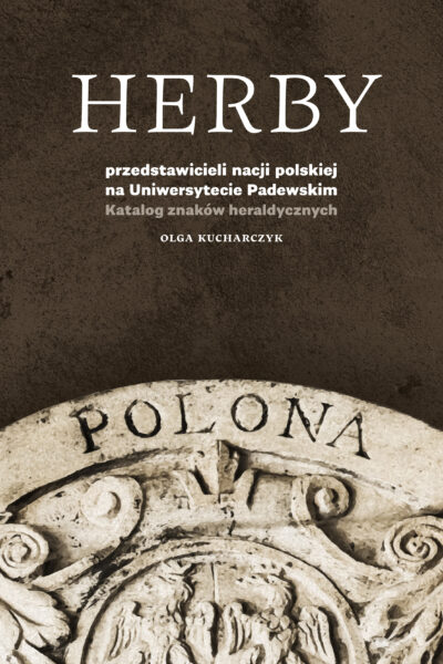 Herby przedstawicieli nacji polskiej na Uniwersytecie Padewskim. Katalog znaków heraldycznych