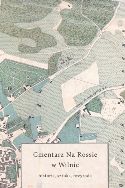 Cmentarz Na Rossie w Wilnie – historia, sztuka, przyroda