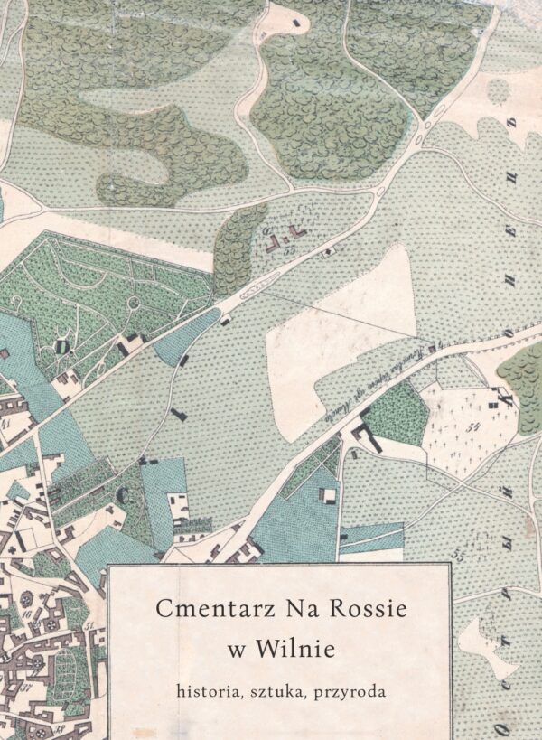 Cmentarz Na Rossie w Wilnie – historia, sztuka, przyroda