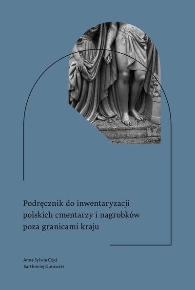 Podręcznik do inwentaryzacji polskich cmentarzy i nagrobków poza granicami kraju