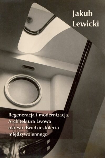 Regeneracja i modernizacja. Architektura Lwowa okresu dwudziestolecia międzywojennego
