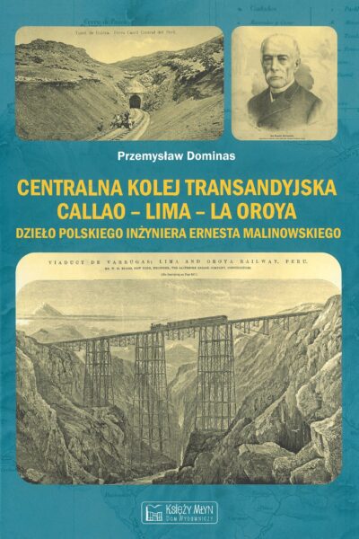 Kolej Transandyjska – Callao-Lima-La Oroya, dzieło polskiego inżyniera Ernesta Malinowskiego
