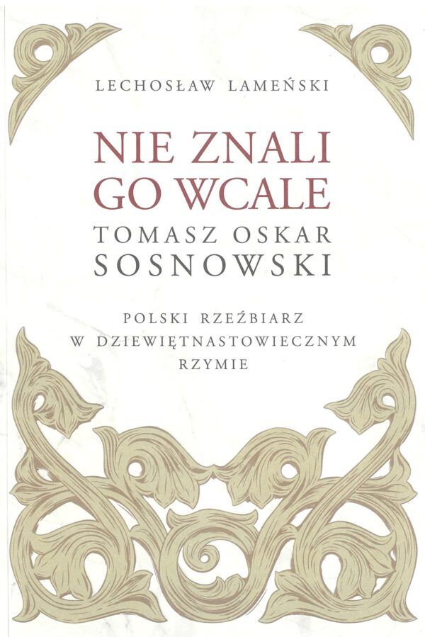 Nie znali go wcale. Tomasz Oskar Sosnowski – polski rzeźbiarz w dziewiętnastowiecznym Rzymie